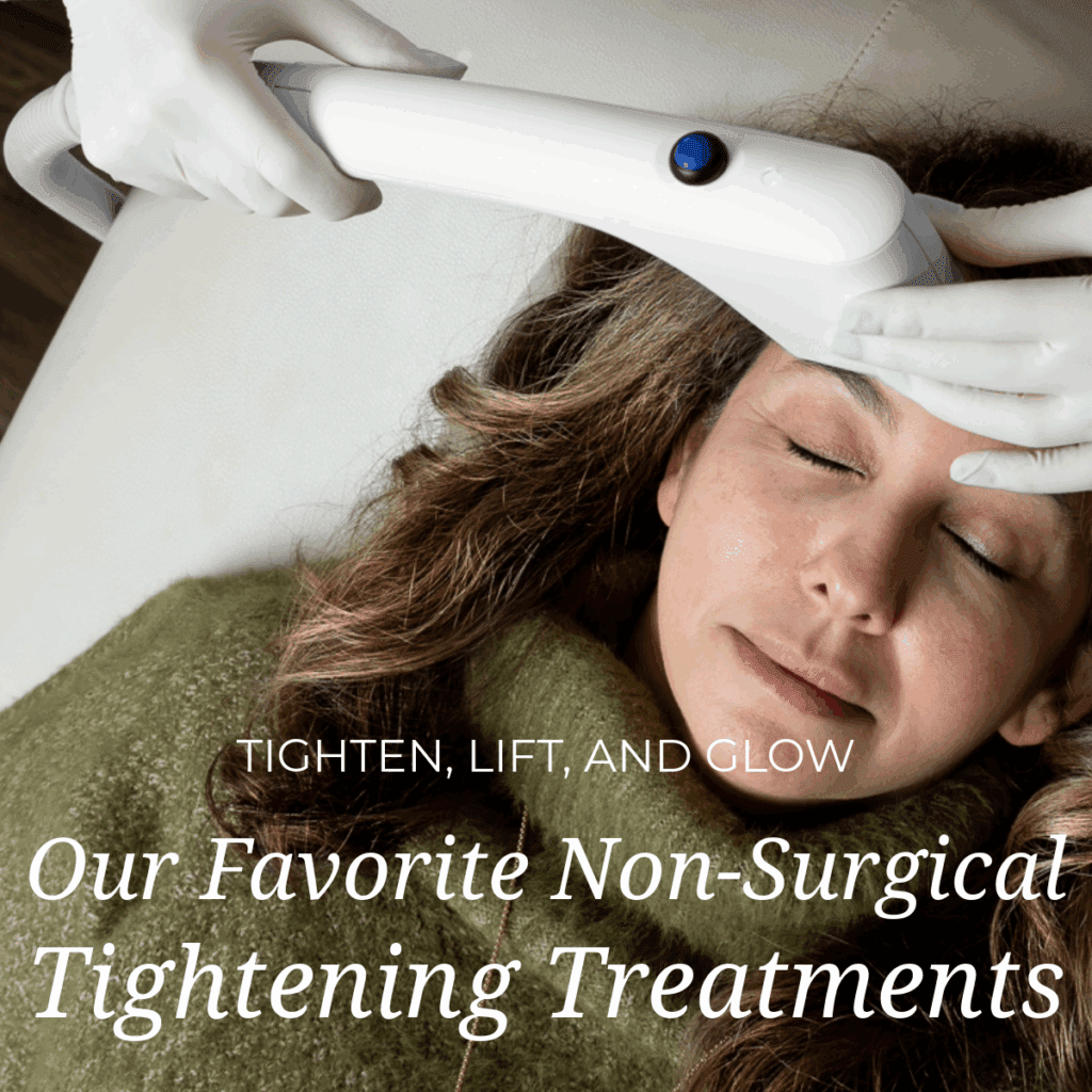 Tighten, Lift, and Glow: Our Favorite Non-Surgical Tightening Treatments