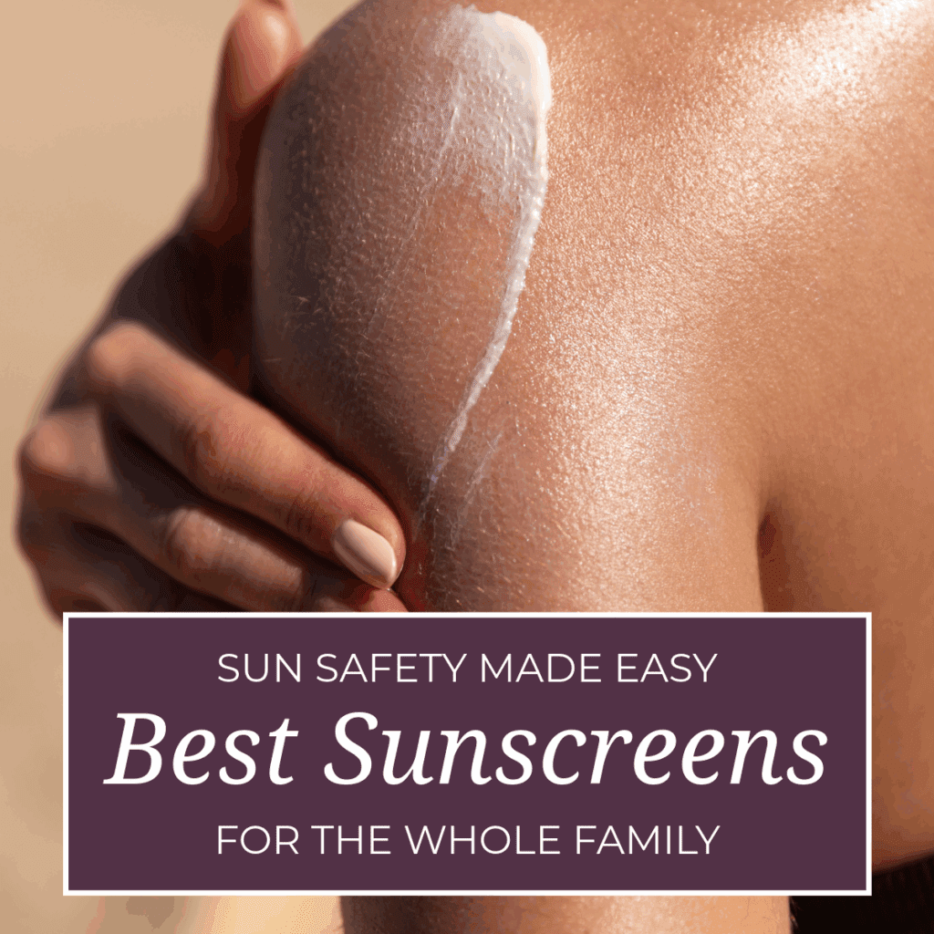 Sun Safety Made Easy: Best Sunscreens for the Whole Family