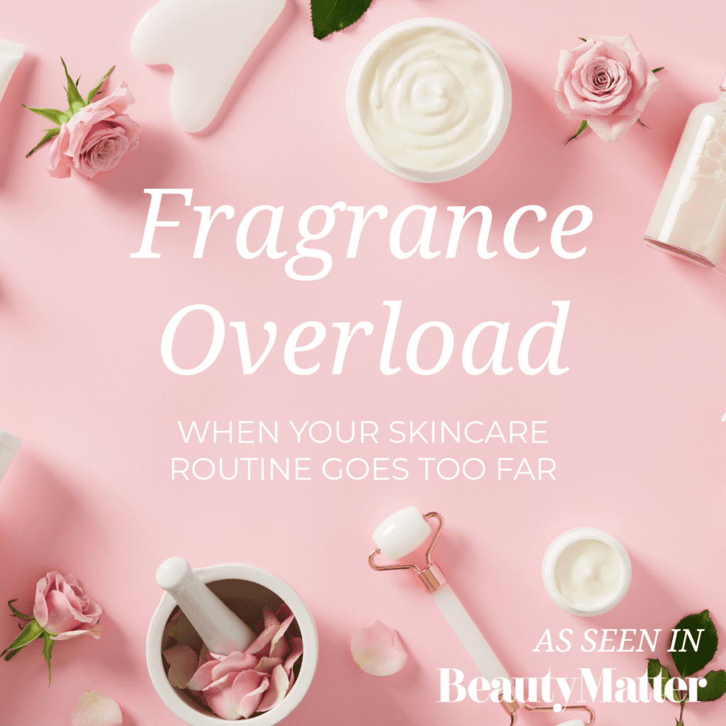 Fragrance Overload: When Your Skincare Routine Goes Too Far