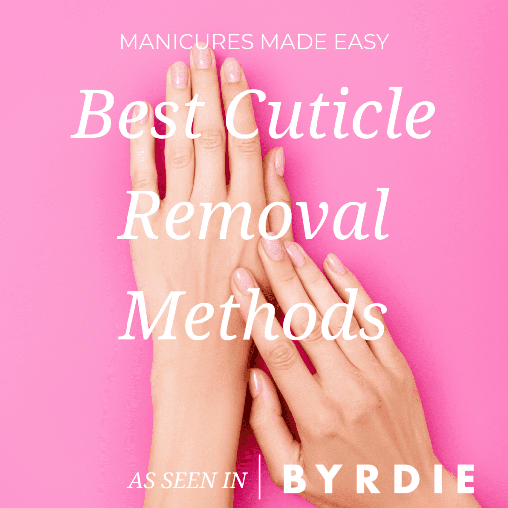Manicures Made Easy: Best Cuticle Removal Methods
