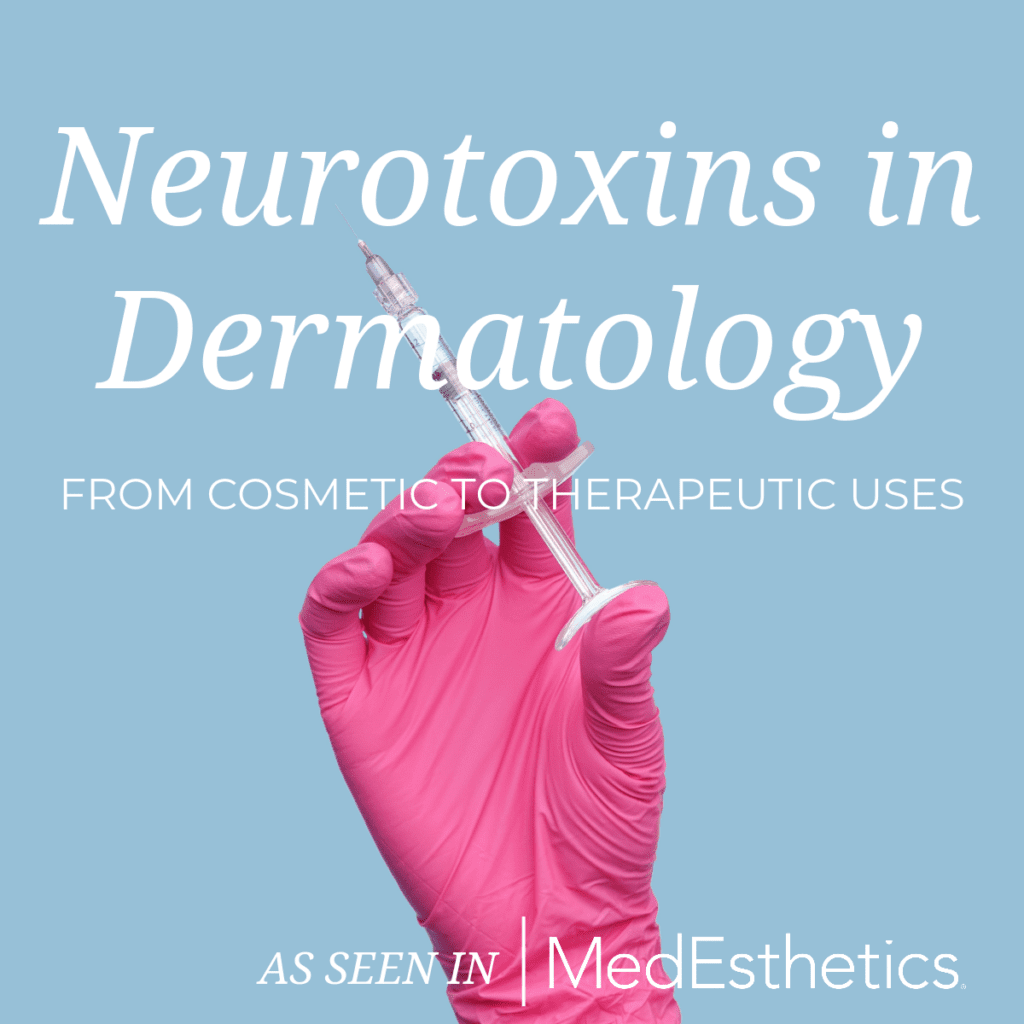 Neurotoxins in Dermatology: From Cosmetic to Therapeutic Uses