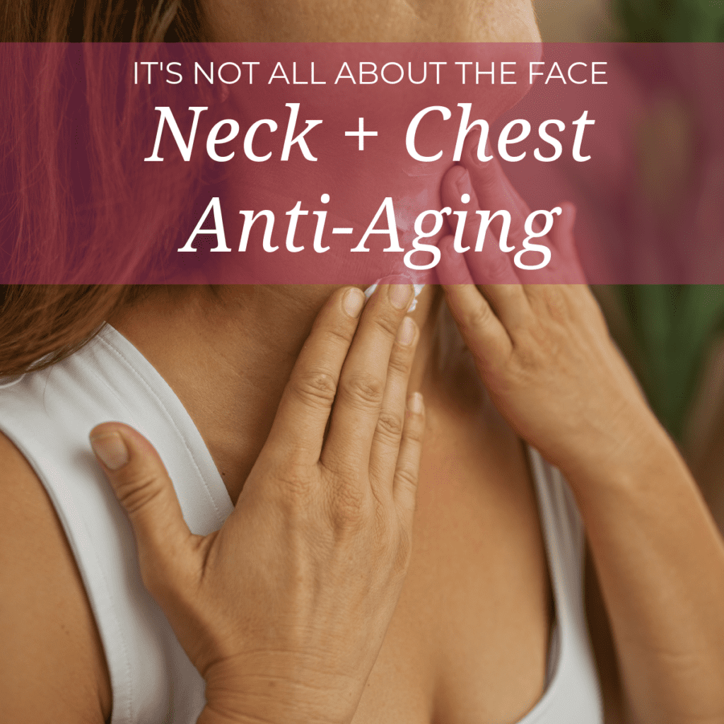 It's Not All About the Face: Neck and Chest Anti-Aging