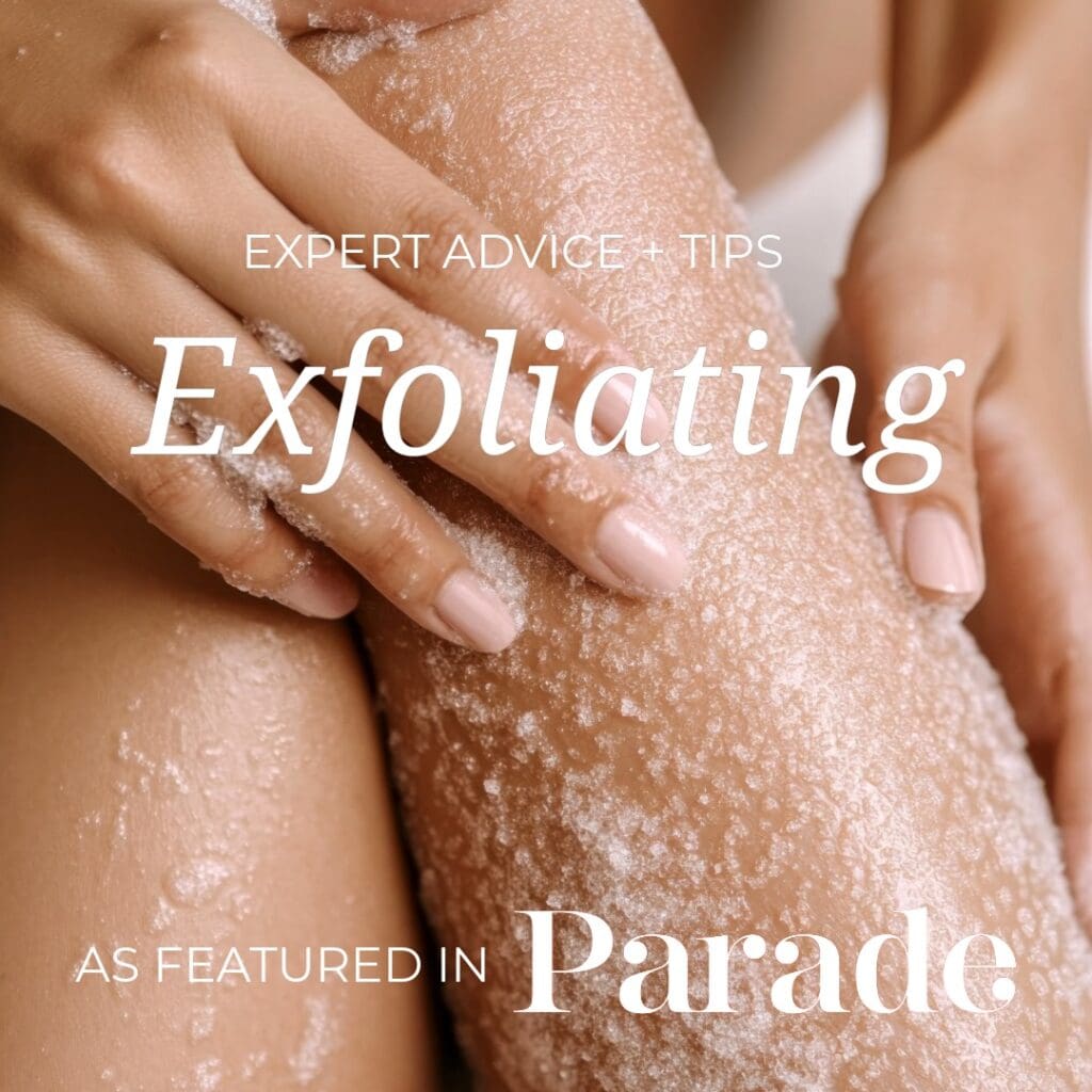 Advice on Exfoliating | As Featured In Parade