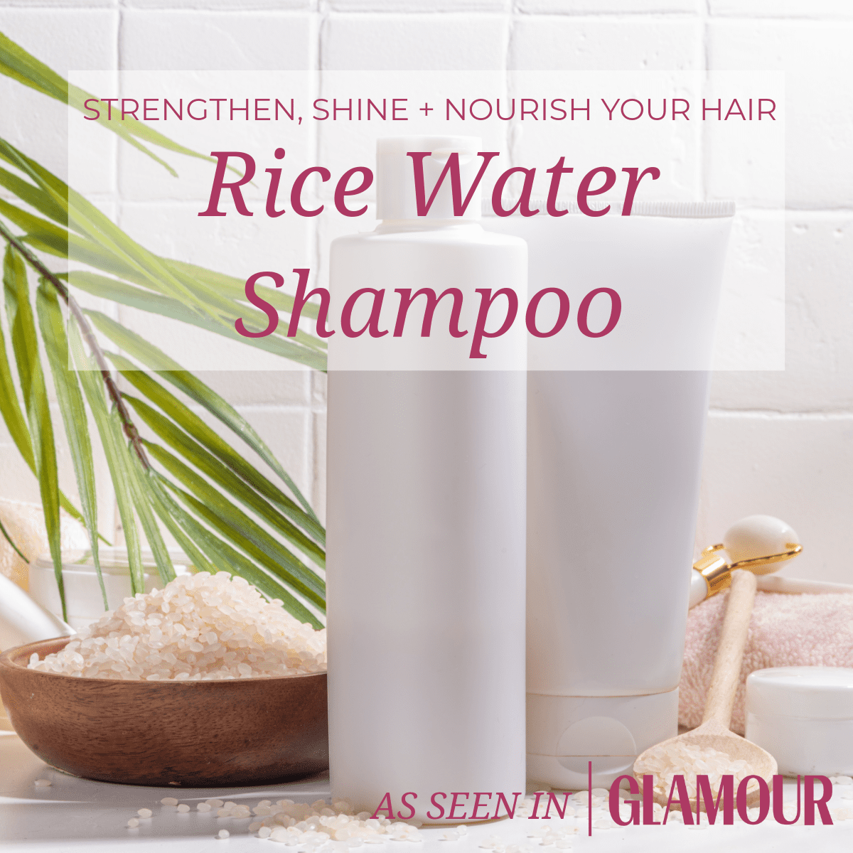 The Benefits Of Rice Water Shampoo | As Featured In Glamour - Mona ...