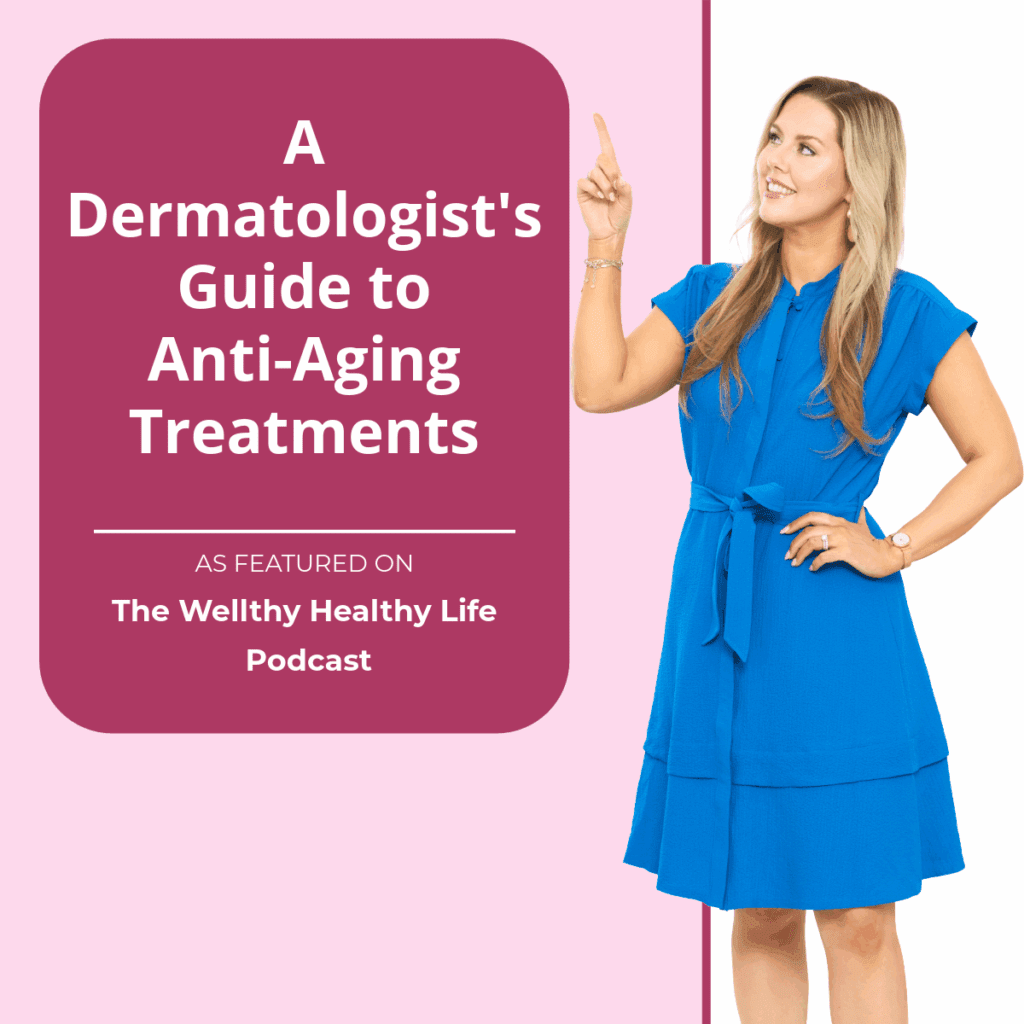 A Dermatologist's Guide to Anti-Aging Treatments
