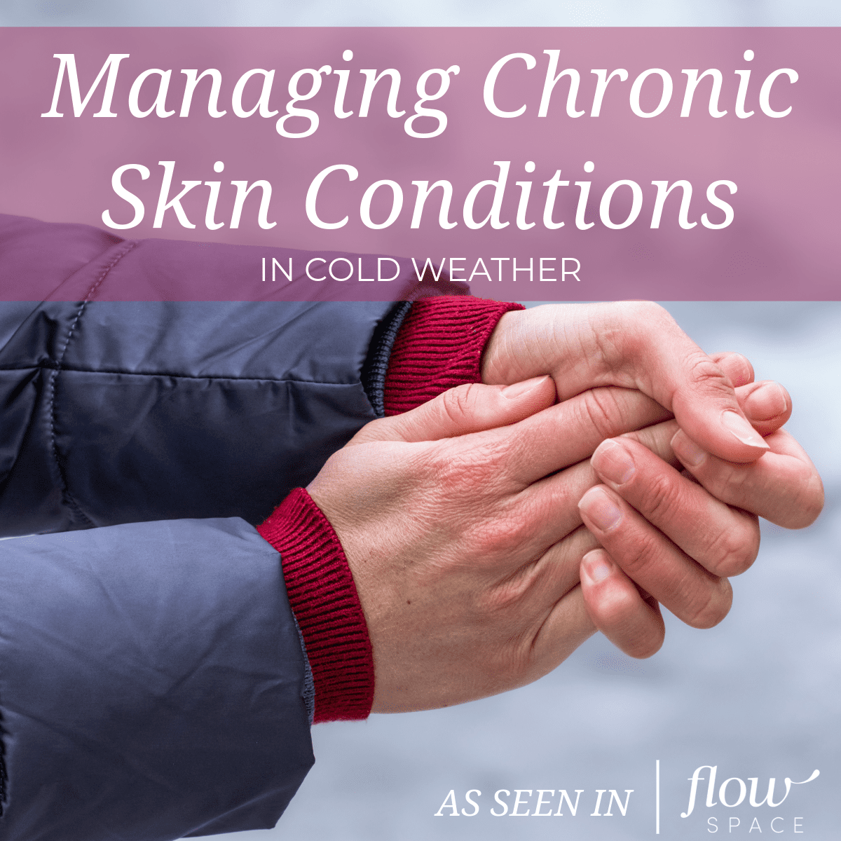 Managing Chronic Skin Conditions in Cold Weather