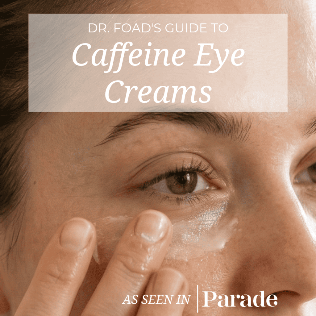 Dr. Mona Foad's Guide to Caffeine Eye Creams
