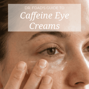 Dr. Mona Foad's Guide to Caffeine Eye Creams